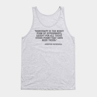 Democracy is the worst form of government, except for all the others. Tank Top